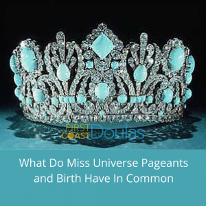 What Do Miss Universe Pageants and Birth Have In Common